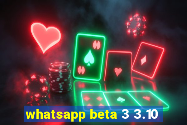 whatsapp beta 3 3.10